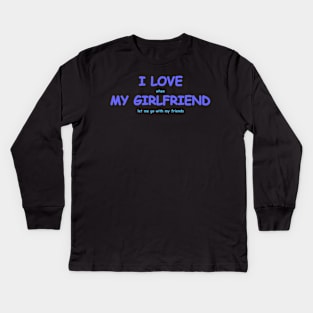 I love my girlfriend Kids Long Sleeve T-Shirt